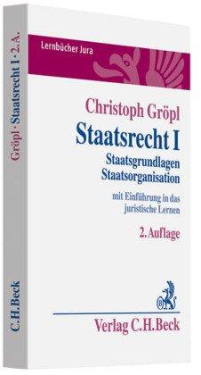 Staatsrecht I: Staatsgrundlagen .  Staatsorganisation, mit Einführung in das  juristische Lernen