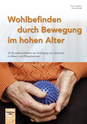 Wohlbefinden durch Bewegung im hohen Alter: 25 Stundeneinheiten zur Anleitung von Senioren in Alten- und Pflegeheimen