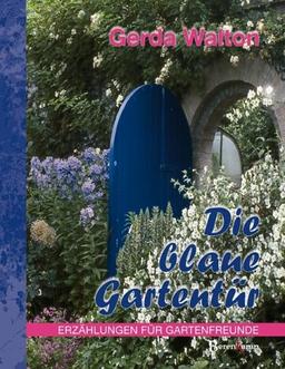 Die blaue Gartentür: Erzählungen für Gartenfreunde