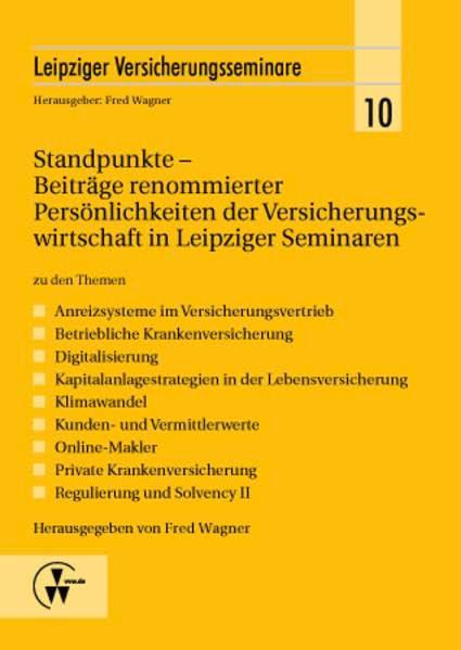 Standpunkte - Beiträge renommierter Persönlichkeiten der Versicherungswirtschaft in Leipziger Seminaren: zu den Themen - Anreizsysteme im ... Solvency II (Leipziger Versicherungsseminar)