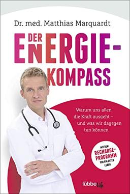 Der Energiekompass: Warum uns allen die Kraft ausgeht – und was wir dagegen tun können. Mit dem Recharge-Programm für ein gutes Leben