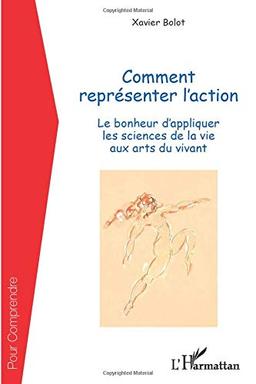 Comment représenter l'action : le bonheur d'appliquer les sciences de la vie aux arts du vivant