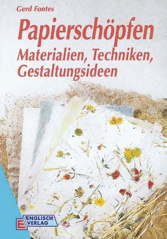 Papierschöpfen. Materialien, Techniken, Gestaltungsideen