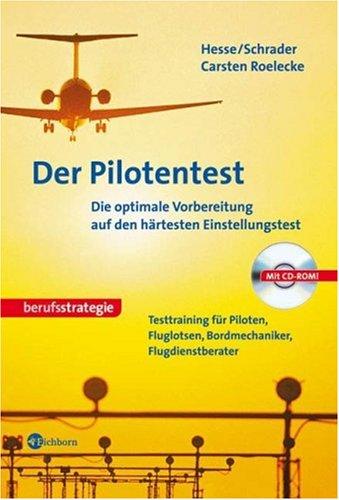 Der Pilotentest. Die optimale Vorbereitung auf den härtesten Einstellungstest. Mit interaktiver Trainings-CD-ROM