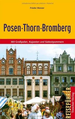 Posen-Thorn-Bromberg - Mit Großpolen, Kujawien und Südostpommern