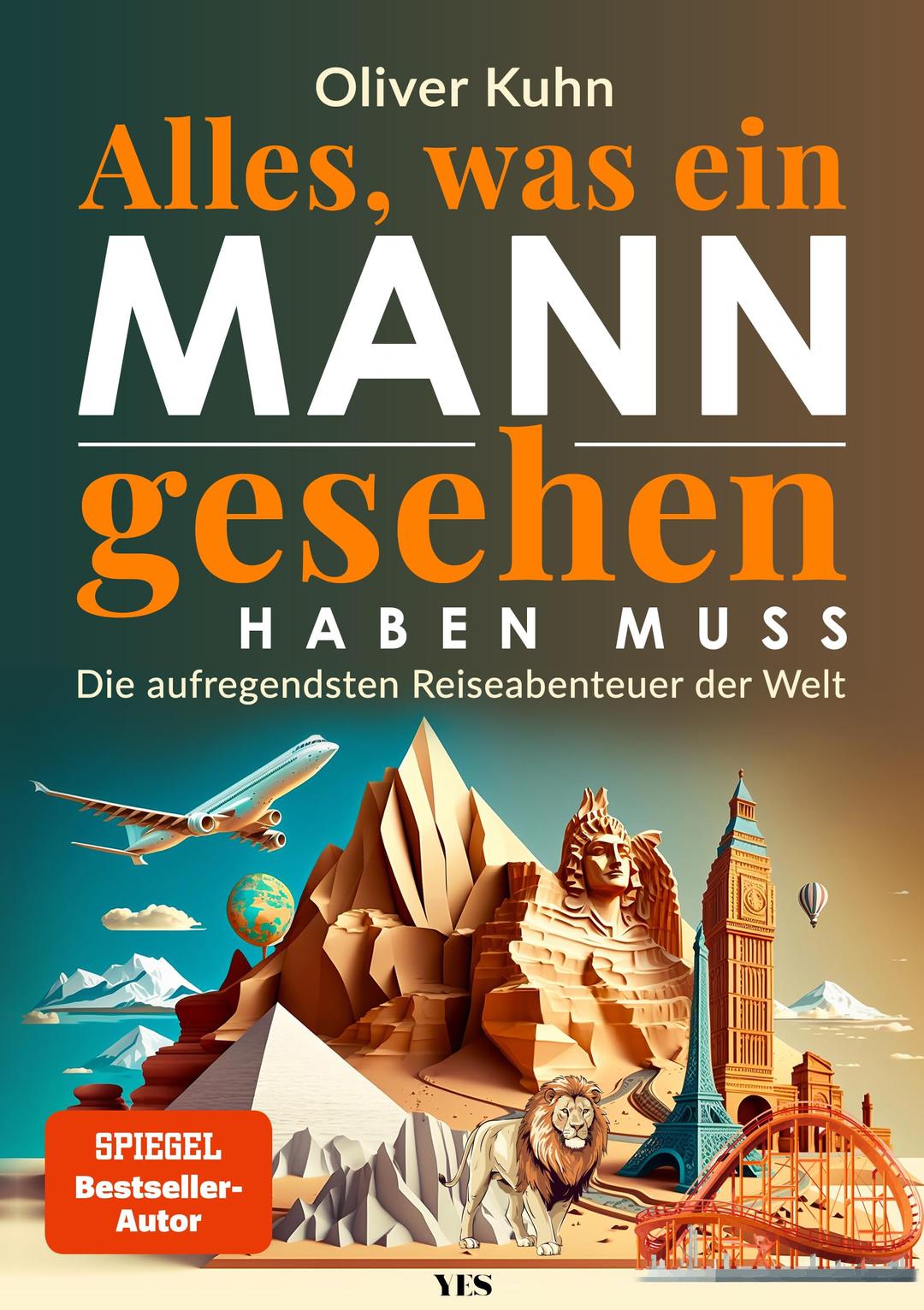 Alles, was ein Mann gesehen haben muss: Die aufregendsten Reiseabenteuer der Welt