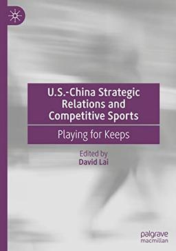 U.S.-China Strategic Relations and Competitive Sports: Playing for Keeps