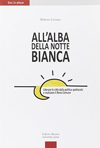 All'alba della Notte Bianca. Liberare la città dalla politica spettacolo e realizzare il bene comune