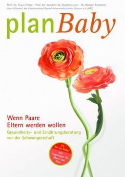 PlanBaby - Wenn Paare Eltern werden wollen: Gesundheits- und Ernährungsberatung vor der Schwangerschaft: Wenn Paare Eltern werden wollen - Mit Fragebogen für Mann und Frau