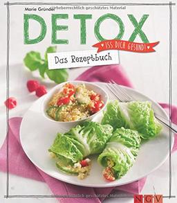 Detox - Das Rezeptbuch: Iss dich gesund!