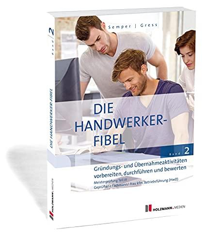 Die Handwerker-Fibel, Band 2: Zur Vorbereitung auf die Meisterprüfung Teil III, Gründungs- und Übernahmeaktivitäten vorbereiten, durchführen und bewertenruch