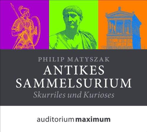 Antikes Sammelsurium: Skuriles und Kurioses