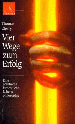 Vier Wege zum Erfolg. Eine praktische Fernöstliche Lebensphilosophie