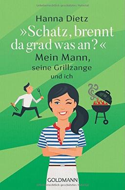 "Schatz, brennt da grad was an?": Mein Mann, seine Grillzange und ich