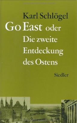 Go East: oder Die zweite Entdeckung des Ostens