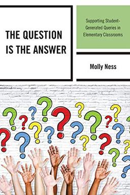 The Question is the Answer: Supporting Student-Generated Queries in Elementary Classrooms