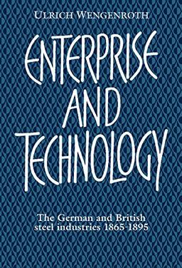 Enterprise and Technology: The German and British Steel Industries, 1897–1914