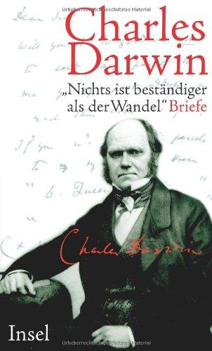 Charles Darwin »Nichts ist beständiger als der Wandel«: Briefe 1822 - 1859