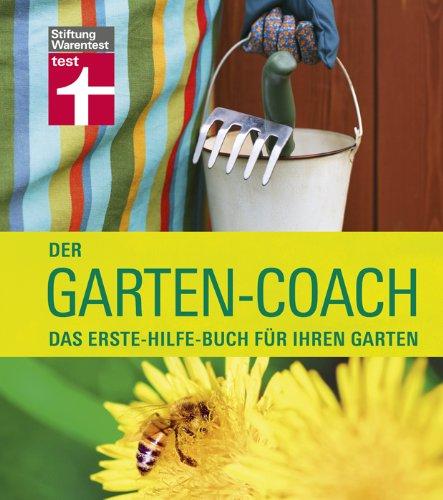 Der Garten-Coach: Das Erste-Hilfe-Buch für Ihren Garten