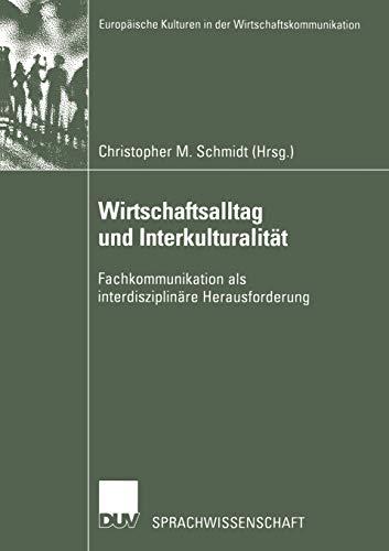 Wirtschaftsalltag und Interkulturalität: Fachkommunikation als interdisziplinäre Herausforderung (Europäische Kulturen in der Wirtschaftskommunikation (2), Band 2)