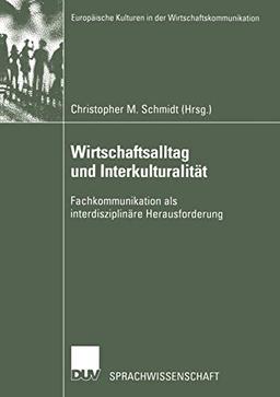 Wirtschaftsalltag und Interkulturalität: Fachkommunikation als interdisziplinäre Herausforderung (Europäische Kulturen in der Wirtschaftskommunikation (2), Band 2)