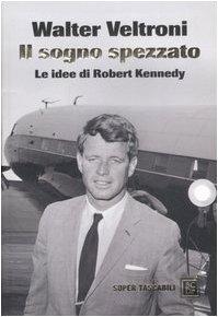 Il sogno spezzato. Le idee di Robert Kennedy