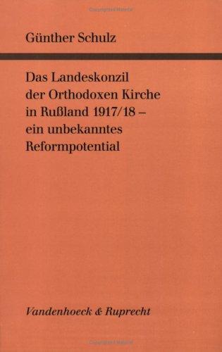 Das Landeskonzil der Orthodoxen Kirche in Russland 1917/18 - ein unbekanntes Reformpotential: Archivbestände und Editionen. Struktur und Arbeitsweise. Einberufung und Verlauf. Neue Gemeindeordnung