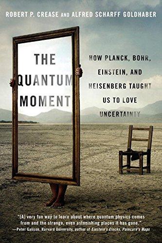 The Quantum Moment: How Planck, Bohr, Einstein, and Heisenberg Taught Us to Love Uncertainty