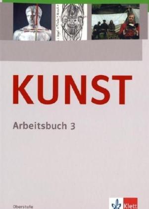 KUNST Arbeitsbuch 3. Schülerbuch 10. bis 12. Schuljahr: BD 3