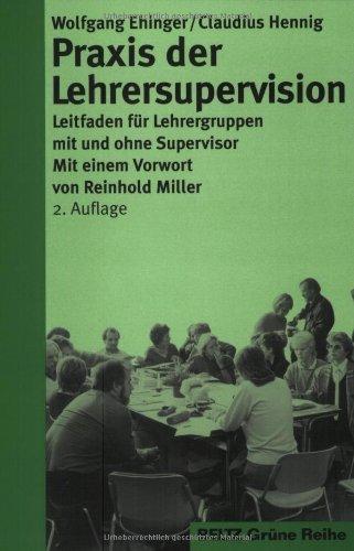 Praxis der Lehrersupervision: Leitfaden für Lehrergruppen mit und ohne Supervisor (Beltz Grüne Reihe)