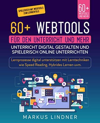 60+ Webtools für den Unterricht und mehr. Unterricht digital gestalten und spielerisch Online unterrichten: Lernprozesse digital unterstützen mit Lerntechniken wie Speed Reading, Hybrides Lernen uvm.