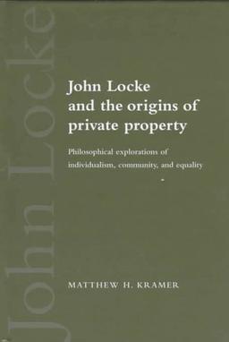 John Locke and the Origins of Private Property: Philosophical Explorations of Individualism, Community, and Equality