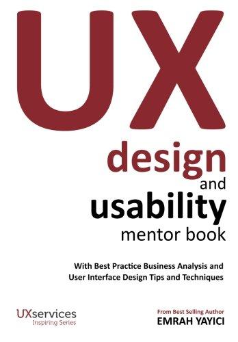 UX Design and Usability Mentor Book: With Best Practice Business Analysis and User Interface Design Tips and Techniques