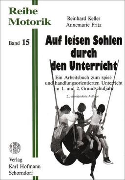 Auf leisen Sohlen durch den Unterricht: Ein Arbeitsbuch zum spiel- und handlungsorientierten Unterricht im 1. und 2. Grundschuljahr