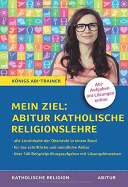 Mein Ziel: Abitur Katholische Religionslehre: Mit Prüfungsaufgaben und Lösungen für die schriftliche und mündliche Abiturprüfung (Königs Abi-Trainer)