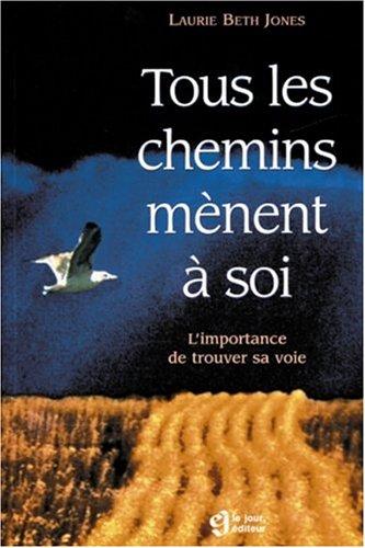 TOUS LES CHEMINS MENENT A SOI. L'importance de trouver sa voie (Hors Collection)