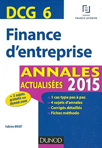 Finance d'entreprise, DCG 6 : annales actualisées 2015