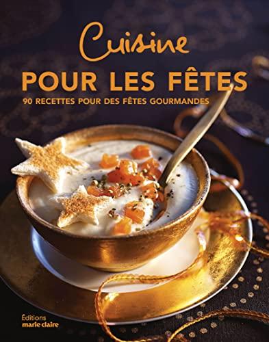 Cuisine pour les fêtes : 90 recettes pour des fêtes gourmandes