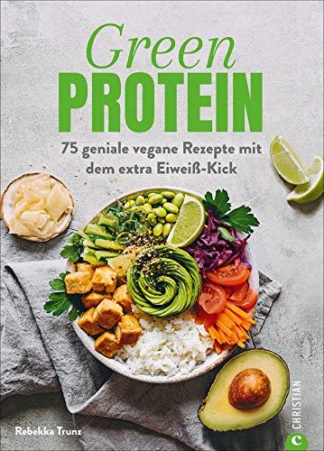 Kochbuch: Green Protein. 75 geniale vegane Rezepte mit Linsen, Erbsen, Bohnen und Co. für den Extra-Eiweiß-Kick. Mit vielen Hintergrundinfos zu geheimen Proteinquellen.