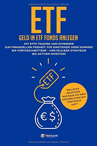 ETF-Geld in ETF Fonds anlegen: Mit ETFs Trading und Dividende zur finanziellen Freiheit. Für Einsteiger oder Dummies bis Fortgeschrittene - Von Faulbär Strategie bis aktiver Investor! (Indexfonds)