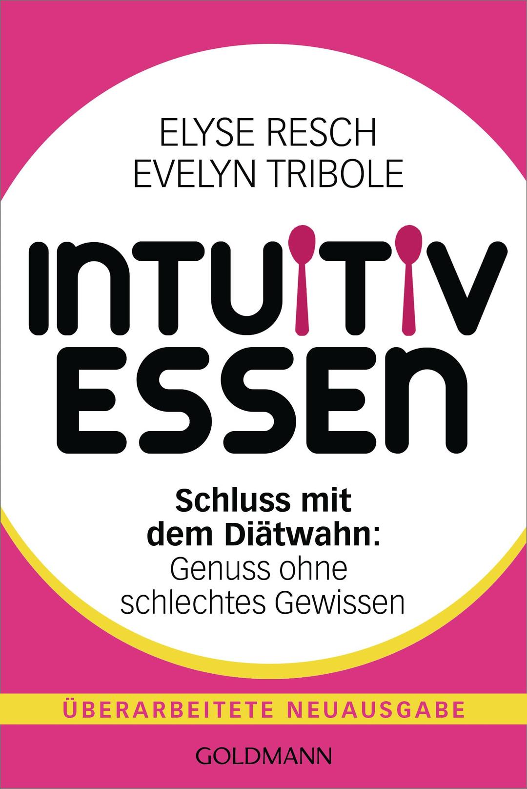 Intuitiv essen: Schluss mit dem Diätwahn: Genuss ohne schlechtes Gewissen - Überarbeitete Neuausgabe