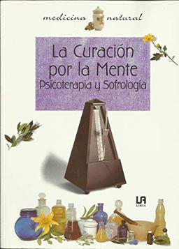 La curacion por la mente psicoterapia y sofrologia