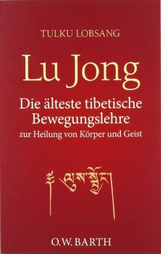 Lu Jong: Die älteste tibetische Bewegungslehre zur Heilung von Körper und Geist