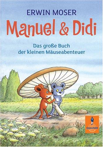 Manuel & Didi: Das große Buch der kleinen Mäuseabenteuer (Gulliver)