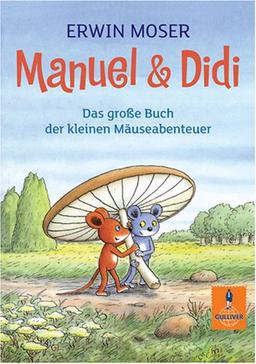 Manuel & Didi: Das große Buch der kleinen Mäuseabenteuer (Gulliver)