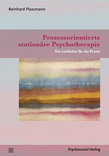 Prozessorientierte stationäre Psychotherapie: Ein Leitfaden für die Praxis (Therapie & Beratung)