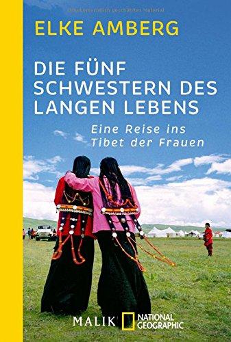 Die fünf Schwestern des langen Lebens: Eine Reise ins Tibet der Frauen