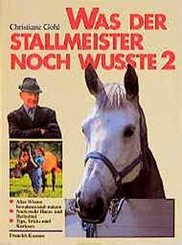 Was der Stallmeister noch wußte, Bd.2, Weitere Hausmittel, Heilmittel, Tips und Tricks (Reiterbibliothek bei Franckh)