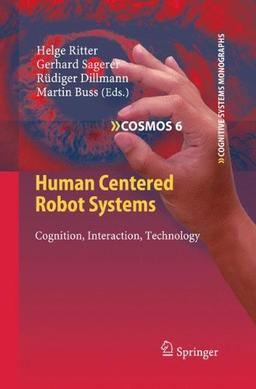 Human Centered Robot Systems: Cognition, Interaction, Technology (Cognitive Systems Monographs)