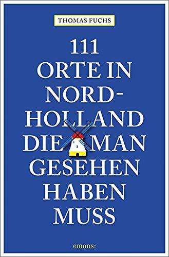 111 Orte in Nordholland, die man gesehen haben muss: Reiseführer